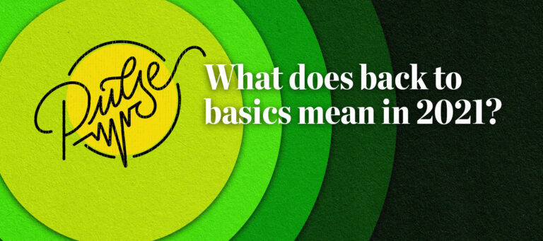 Pulse: What does back to basics mean in 2021?