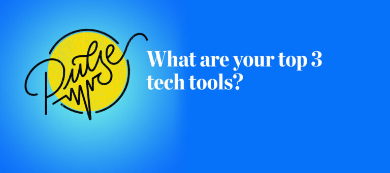 Pulse: What are your top 3 tech tools?