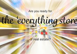 Are you ready for the 'everything store' of real estate?
