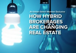 How hybrid brokerages are changing real estate [Special Report]