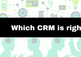 Which CRM is right for you and your business?