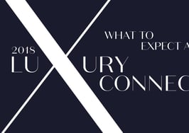 What to expect at Luxury Connect 2018