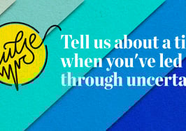 Pulse: Tell us about a time when you’ve led through uncertainty