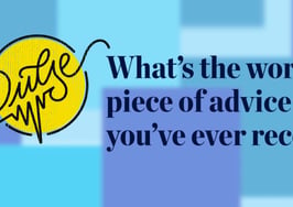 Pulse: Readers share the worst piece of advice they've ever received