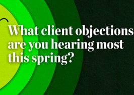 Pulse: The client objections you are hearing most this spring