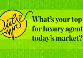 Here are your top tips for luxury agents in today's market