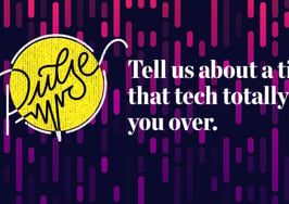 Tell us about a time that tech totally screwed you over: Pulse