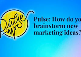 Here's how to brainstorm new marketing ideas: Pulse