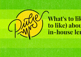 Here's what you like (or don't like) about your in-house lender: Pulse