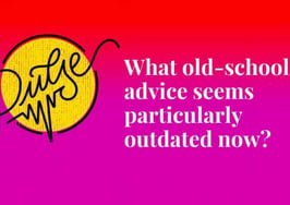 Here's the old-school advice that's particularly outdated now