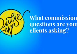 Here are the commission questions your clients are asking now: Pulse