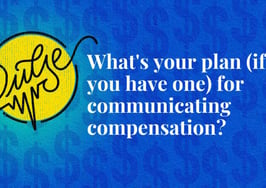 Here's your current plan for communicating compensation