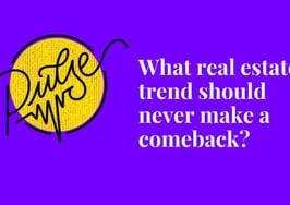Here are the real estate trends that should never make a comeback