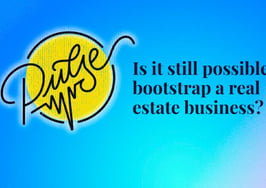 Yes, it's still possible to bootstrap a real estate business: Pulse