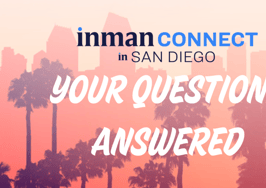 Inman Connect in San Diego, your top questions answered.