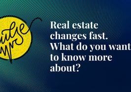 Real estate changes fast. Here's what you want to know more about