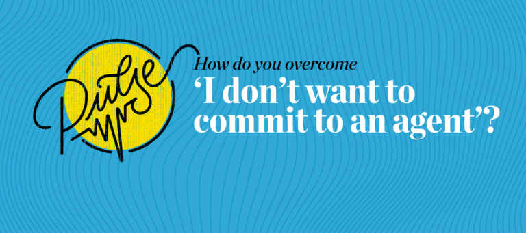 Pulse: 45 ways to respond to 'I don't want to commit to an agent'