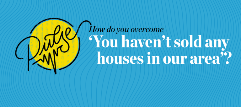 Pulse: 15 ways to respond to 'You haven't sold any houses in our area'