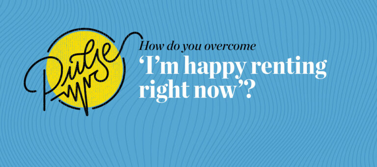 Pulse: 12 responses to 'I'm happy renting right now'