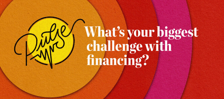 Pulse: What’s your biggest challenge with financing?