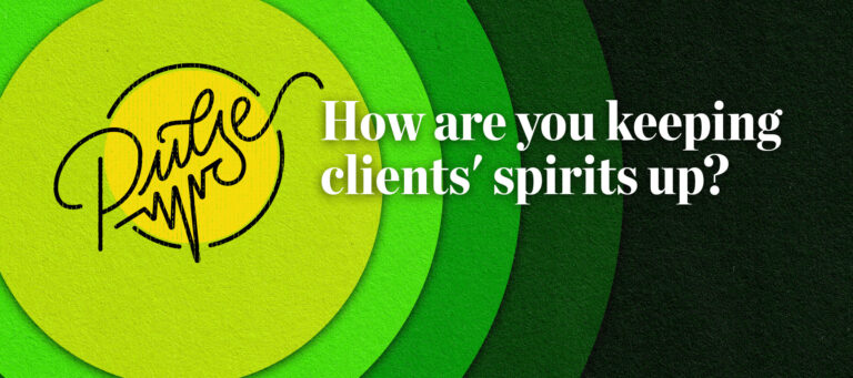 Pulse: How you're keeping clients' spirits up