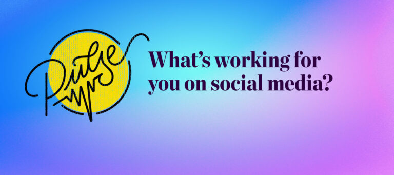 Pulse: What's working for you on social media?