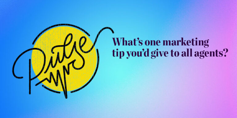 Pulse: What's one marketing tip you'd give to all agents?