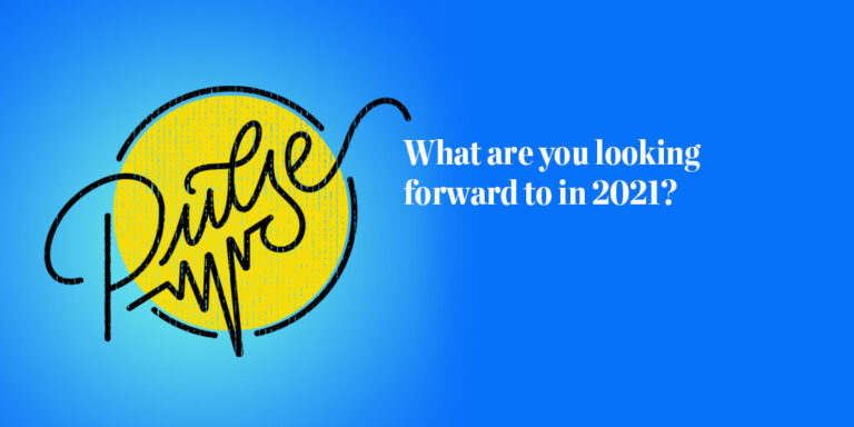 Pulse: What are you looking forward to in 2021?
