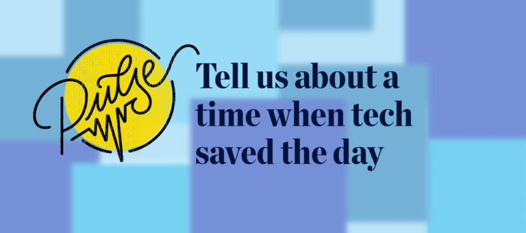 Pulse: Tell us about a time when tech saved the day