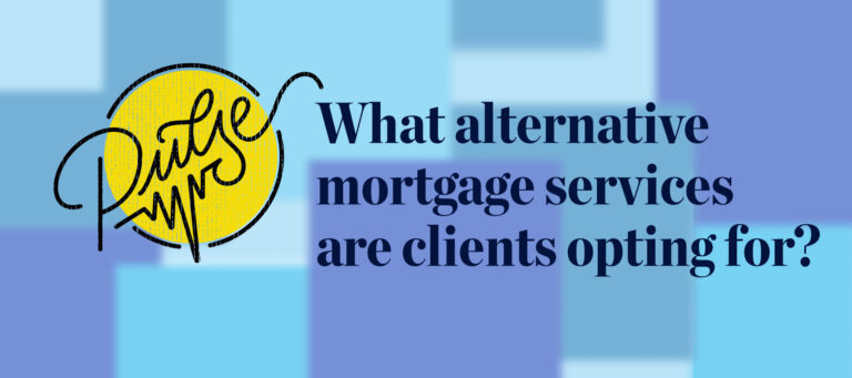 Pulse: What alternative mortgage services are clients opting for?