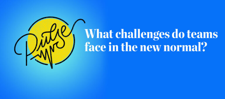 Pulse: The challenges teams face in the new normal