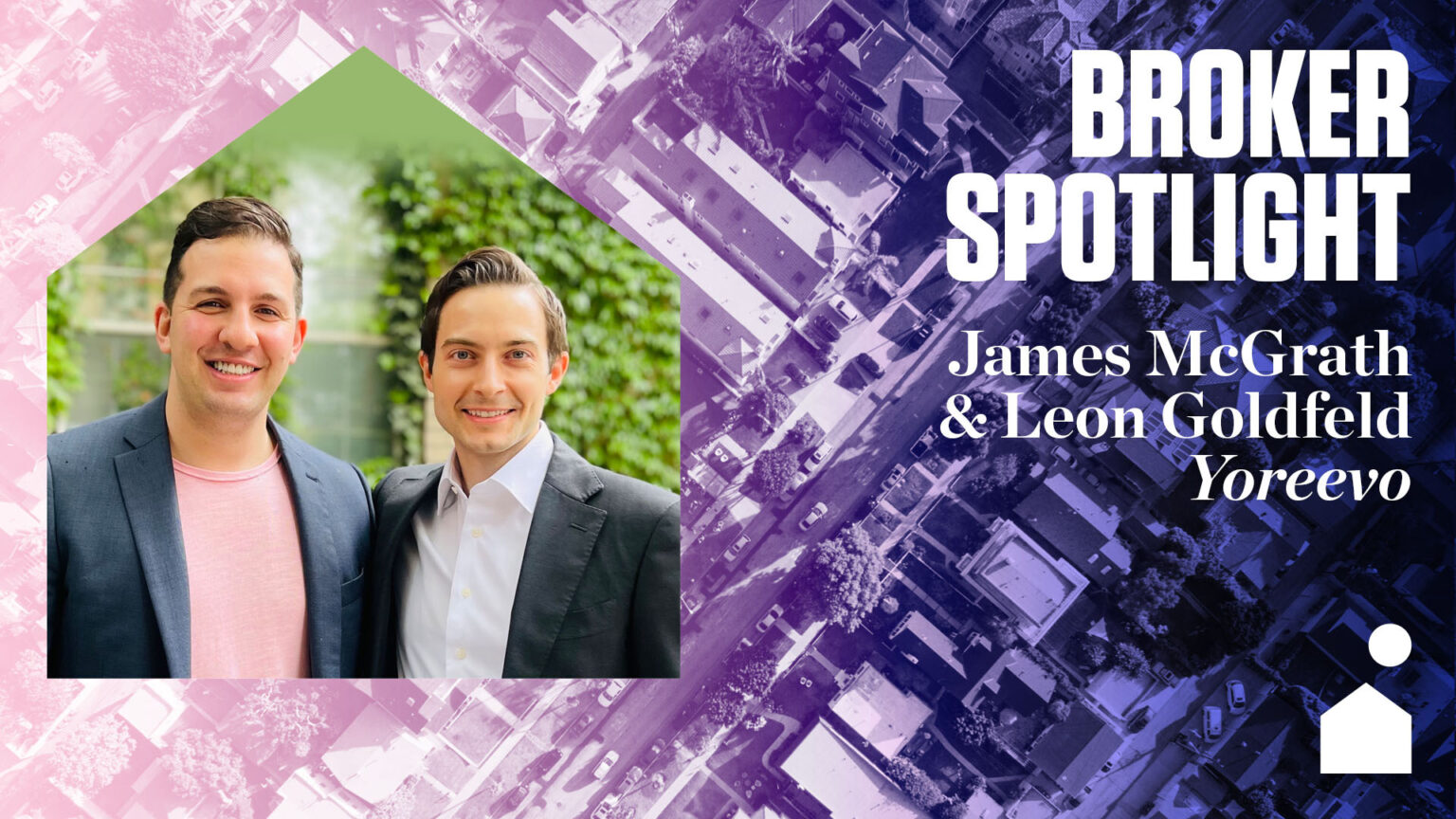 Broker Spotlight James McGrath And Leon Goldfeld, Yoreevo Inman