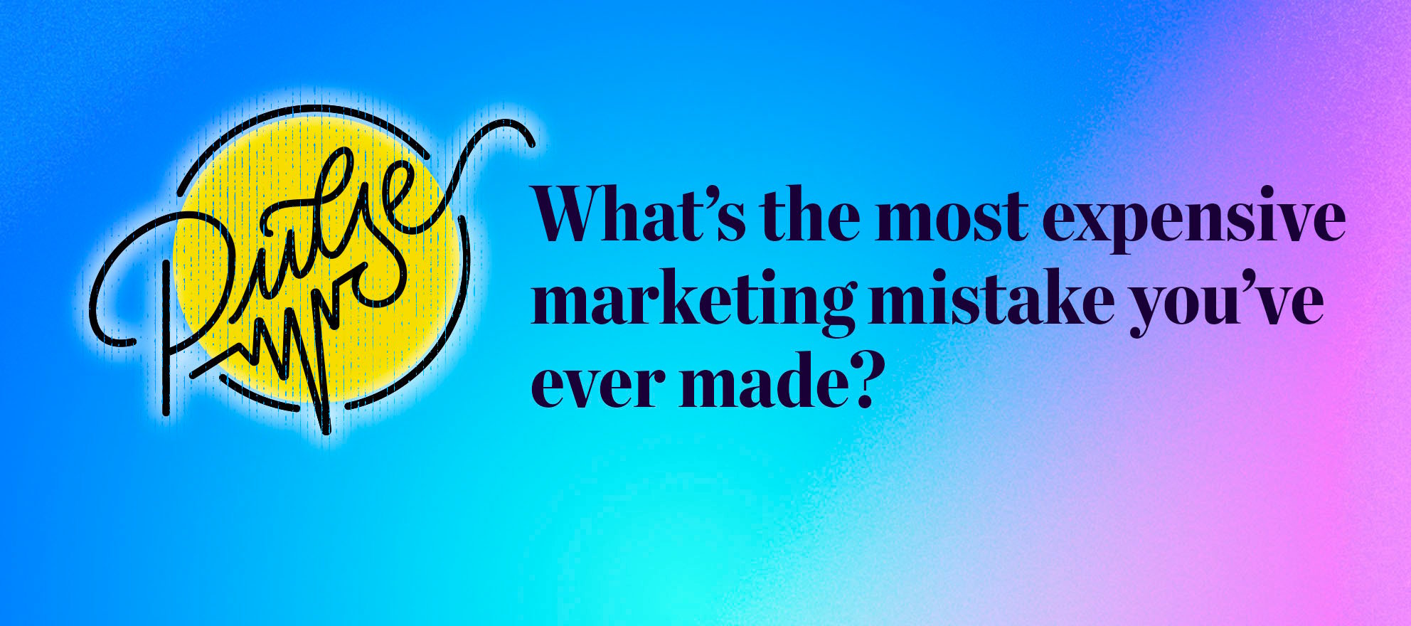 Here's The Most Expensive Marketing Mistake You've Ever Made Pulse Inman