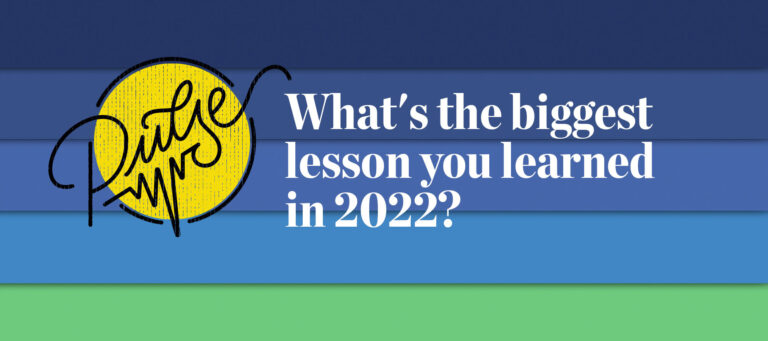 Here are some of the biggest lessons you learned in 2022: Pulse