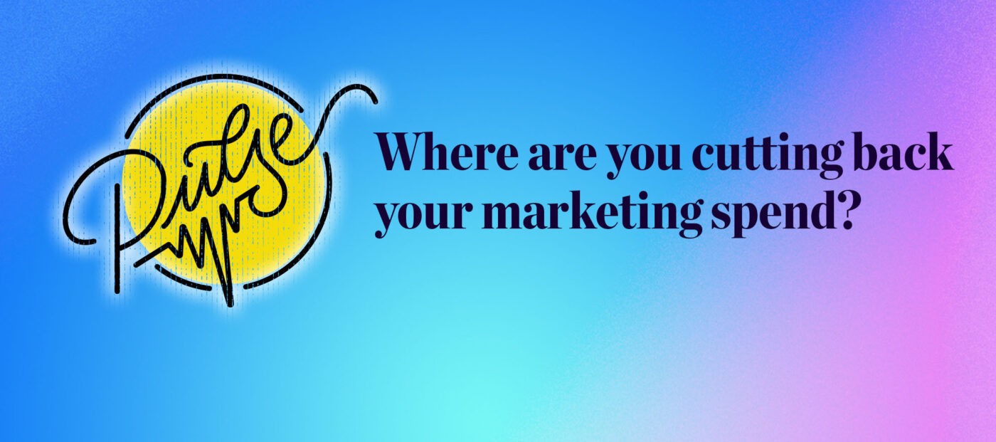 Here's Where You're Cutting Back Your Marketing Spend Pulse Inman