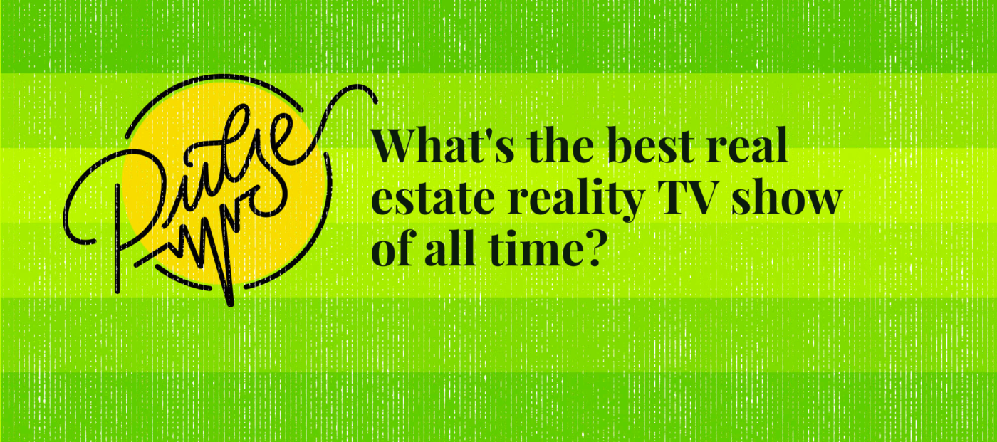 Here Are Your Favorite Real Estate Reality TV Shows Of All Time Inman