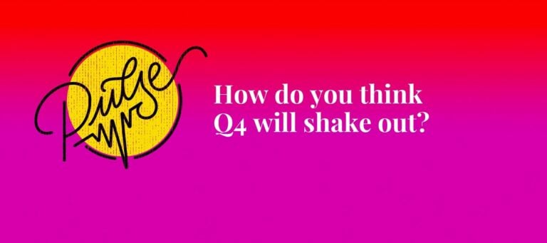 Here's how you think Q4 will shake out: Pulse