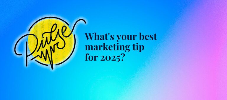 Here are your best marketing tips for 2025: Pulse