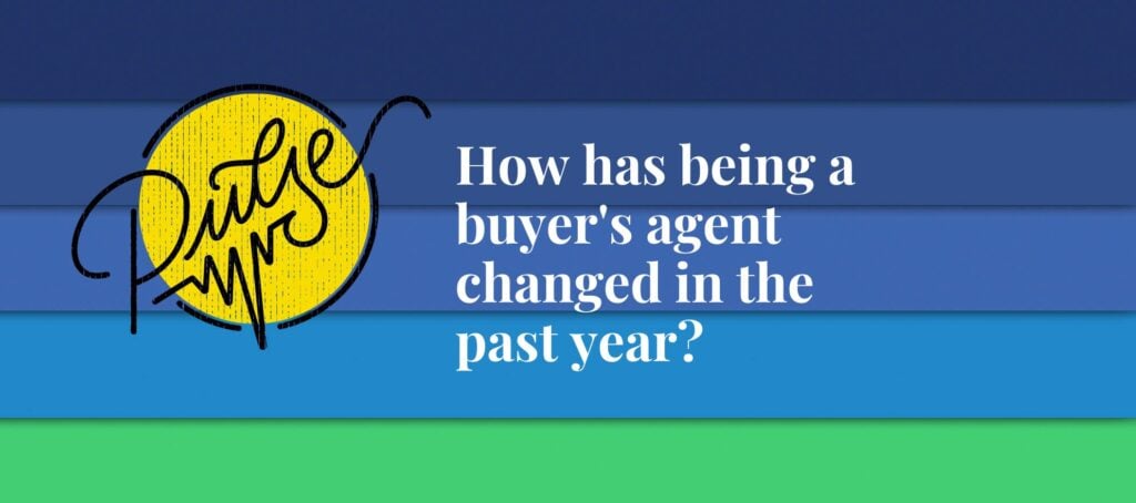 Here's how being a buyer's agent changed in the past year: Pulse