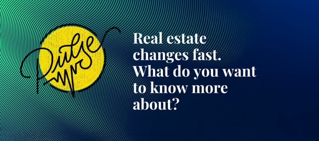 Real estate changes fast. Here's what you want to know more about