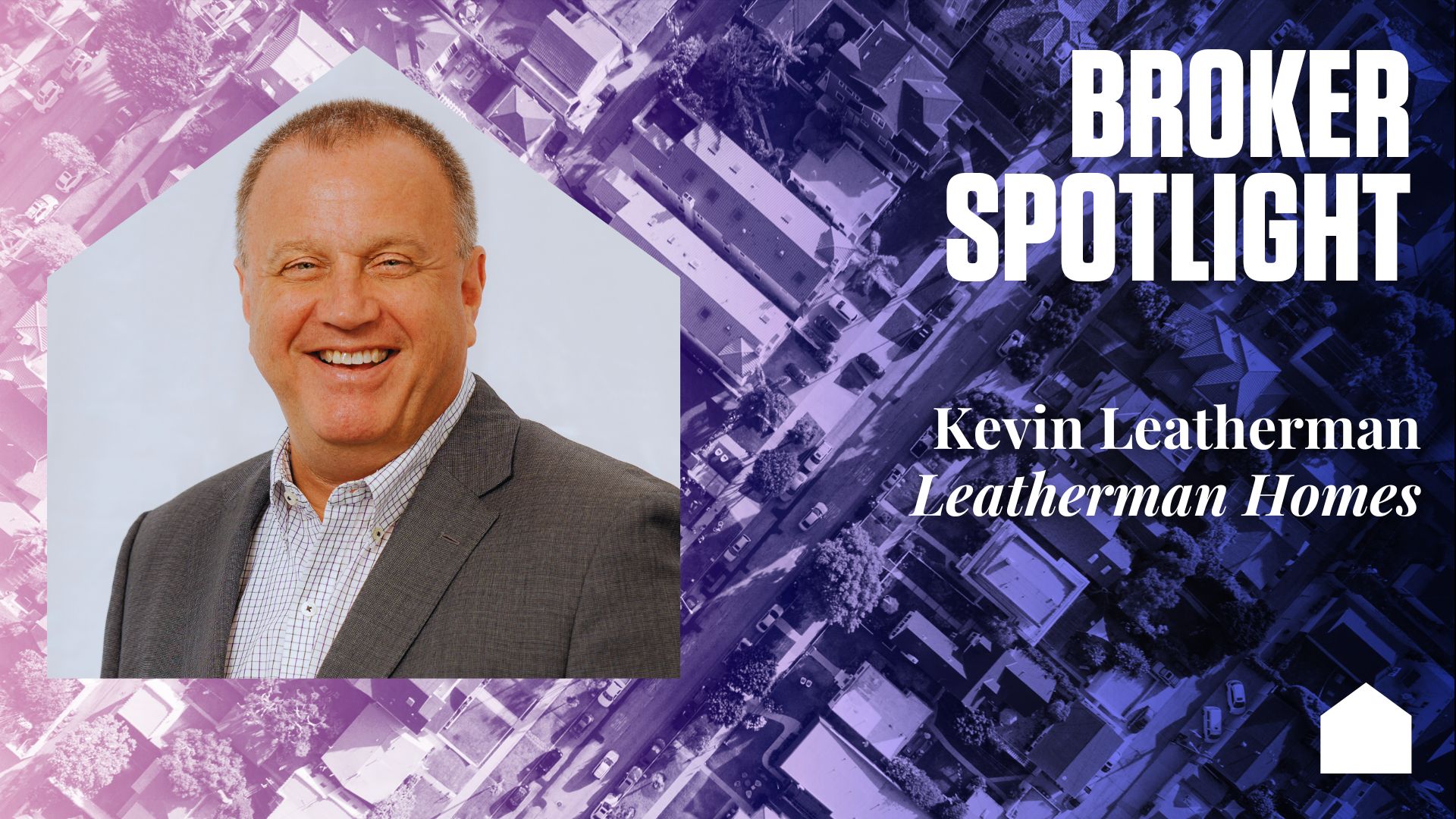 Broker Spotlight: Kevin Leatherman, Leatherman Homes