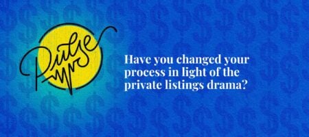 Have you changed your process in light of the private listings drama?